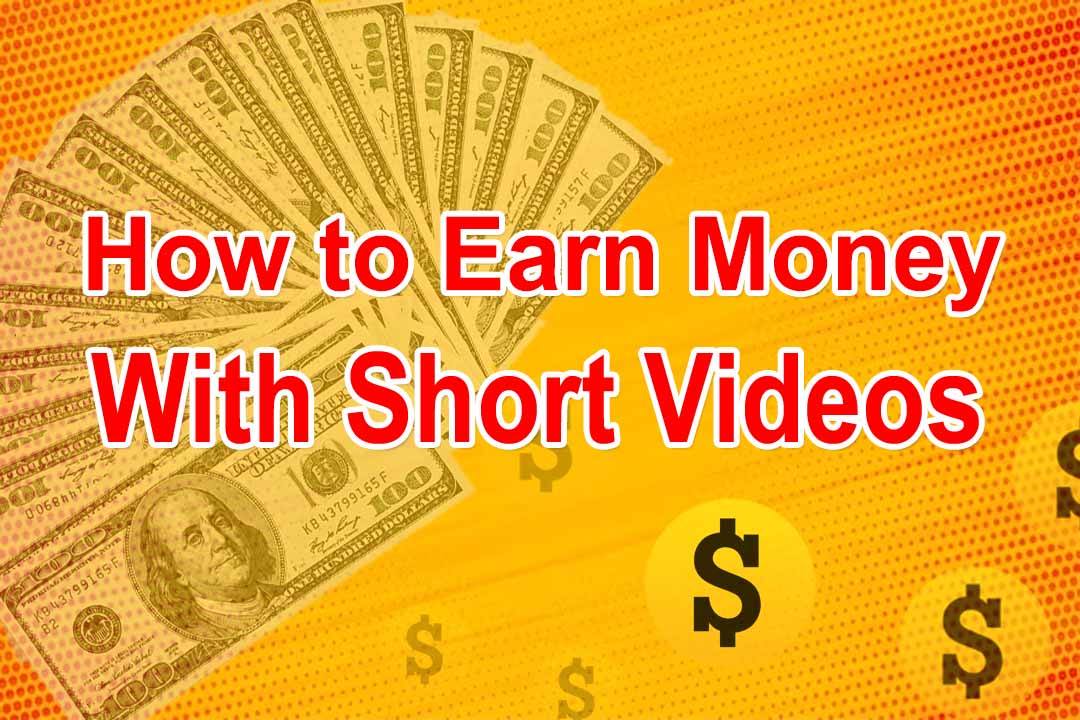 How to Earn Money with Short Videos